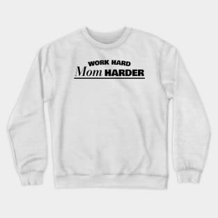 Work Hard Mom Harder Funny Working Mom Gift Crewneck Sweatshirt